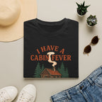 I Have Cabin Fever T-Shirt