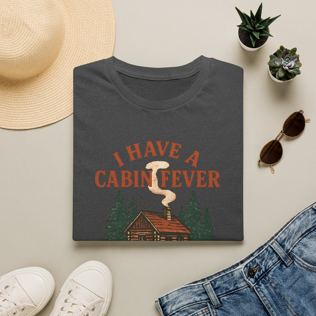 I Have Cabin Fever T-Shirt