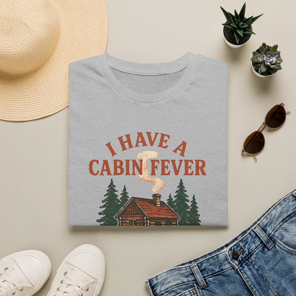 I Have Cabin Fever T-Shirt