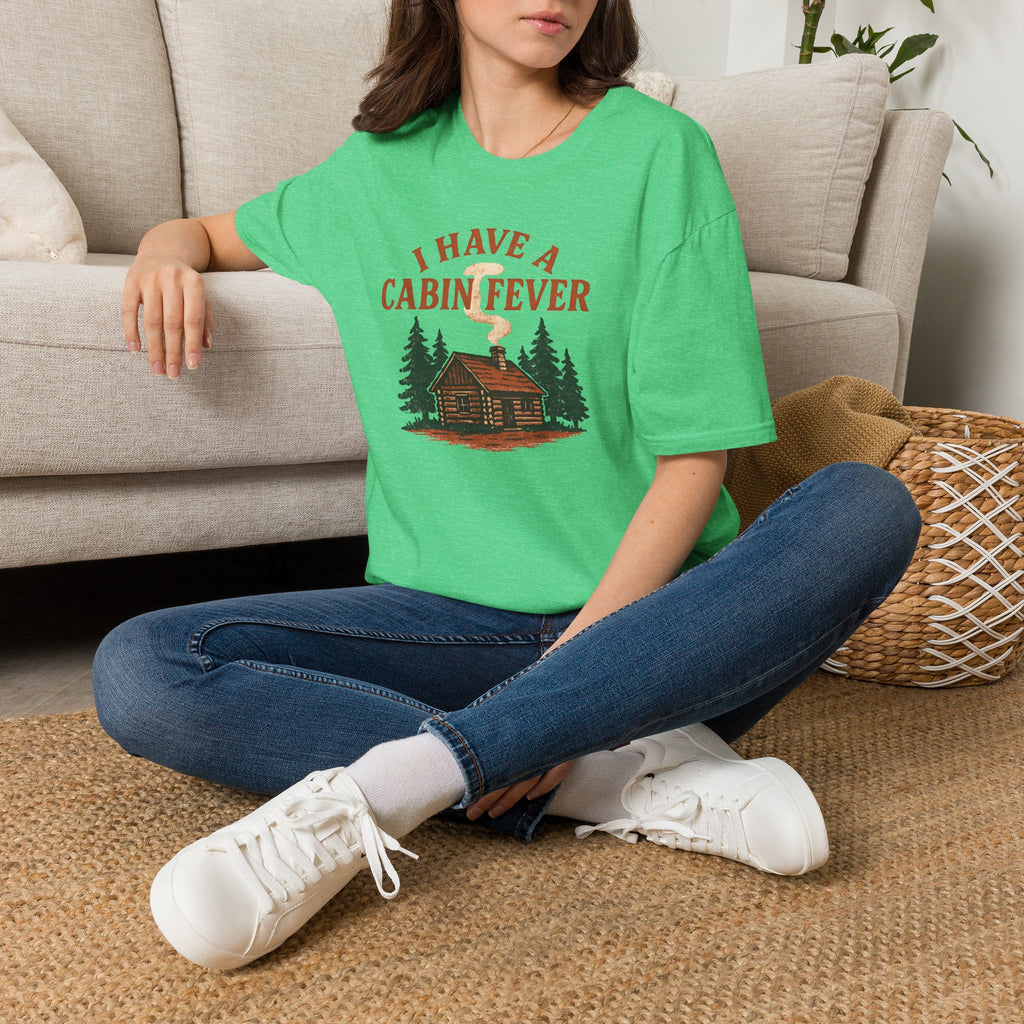I Have Cabin Fever T-Shirt