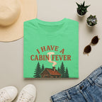 I Have Cabin Fever T-Shirt