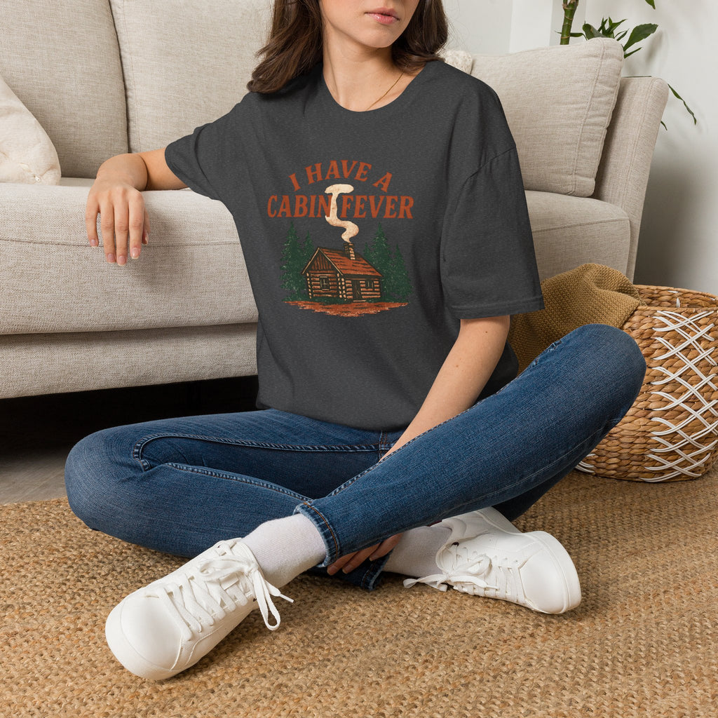 I Have Cabin Fever T-Shirt