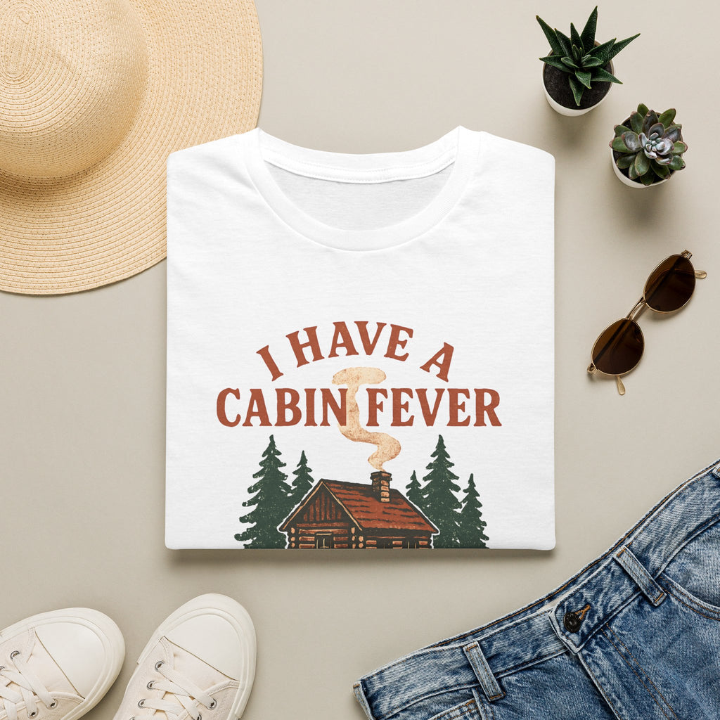 I Have Cabin Fever T-Shirt